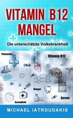 bokomslag Vitamin B12-Mangel: Die unterschätzte Volkskrankheit (Erschöpfung, Depressionen, Müdigkeit, Vegan, Vegetarier, WISSEN KOMPAKT)