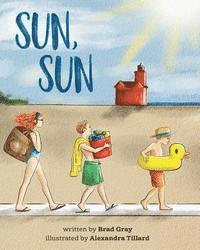 bokomslag Sun, Sun: The Joy of a Summer Day at the Beach ... A stunningly illustrated, fun and delightful rhyming book for Kids 2-6 (perfe