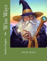 bokomslag Wise Ways: Learn From the Wisdom Teachers how to heal our world