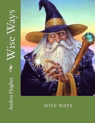 Wise Ways: Learn From the Wisdom Teachers how to heal our world 1