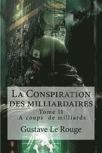 bokomslag La Conspiration des milliardaires: Tome II A coups de milliards