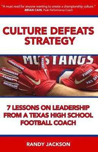 bokomslag Culture Defeats Strategy: 7 Lessons on Leadership From A Texas High School Football Coach