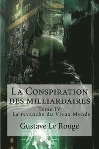 bokomslag La Conspiration des milliardaires: Tome IV La revanche du Vieux Monde