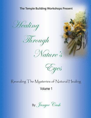 Healing Through Nature's Eyes: Revealing the Mysteries of Natural Healing 1