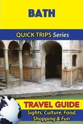 Bath Travel Guide (Quick Trips Series): Sights, Culture, Food, Shopping & Fun 1