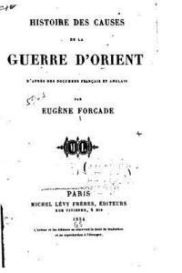 Histoire des Causes de la Guerre d'Orient d'après des Documens Français et Anglais 1