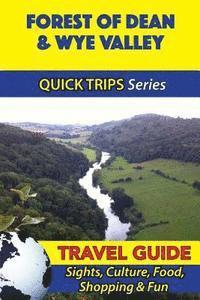 bokomslag Forest of Dean & Wye Valley Travel Guide (Quick Trips Series): Sights, Culture, Food, Shopping & Fun