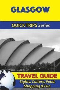 bokomslag Glasgow Travel Guide (Quick Trips Series): Sights, Culture, Food, Shopping & Fun