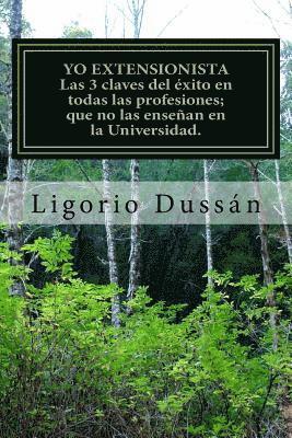 bokomslag Yo, Extensionista. Las 3 claves claves del éxito en TODAS las Profesiones: Que No las enseñan en la Universidad