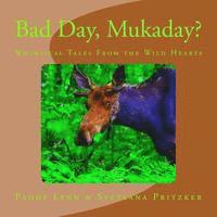 bokomslag Bad Day, Mukaday?: Whimsical Tales From the Wild Hearts