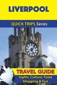 Cynthia Atkins - Liverpool Travel Guide (Quick Trips Series): Sights, Culture, Food, Shopping & Fun, Häftad