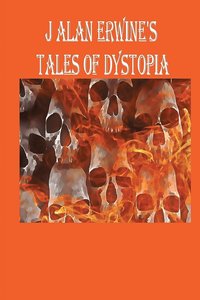 bokomslag J Alan Erwine's Tales of Dystopia