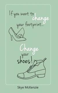 bokomslag If you want to change your footprint... change your shoes!