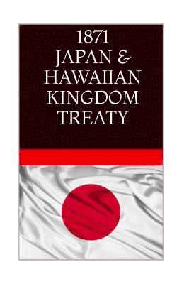 bokomslag 1871 JAPAN & The HAWAIIAN KINGDOM TREATY: Hawaii War Report 2016-2017