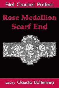 bokomslag Rose Medallion Scarf End Filet Crochet Pattern: Complete Instructions and Chart