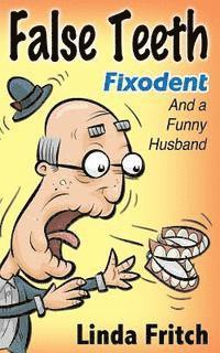 False Teeth, Fixodent and a Funny Husband 1