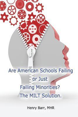 bokomslag Are American Schools Failing or Just Failing Minorities? The MILT Solution.