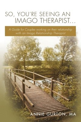 bokomslag So, You're Seeing an Imago Therapist ...: A Guide for Couples working on their relationship with an Imago Relationship Therapist