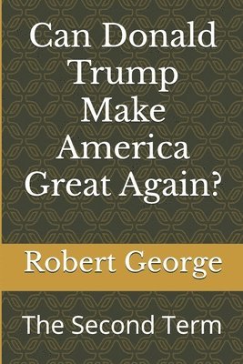 Robert George - Can Donald Trump Make America Great Again?, Häftad