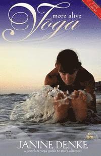 bokomslag More alive with Yoga: Your complete Yoga guide to more aliveness