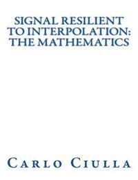 bokomslag Signal Resilient to Interpolation: The Mathematics: The Mathematics of the Signal Resilient to Interpolation