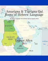 bokomslag Amarigna & Tigrigna Qal Roots of Hebrew Language: The Not So Distant African Roots of the Hebrew Language