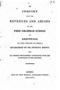 bokomslag An Inquiry Into the Revenues and Abuses of the Free Grammar School at Brentwood