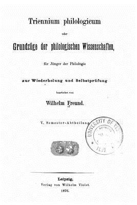 Triennium Philologicum, Oder Grundzuge der Philologischen Wissenschaften