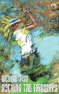 Richard Fish - Rocking The Fairways, Häftad