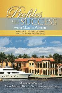 bokomslag Profiles on Success with Marsie Wieler: Proven Strategies from Today's Leading Experts