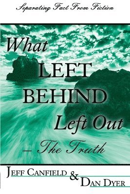 Jeff Canfield D. Min - What Left Behind Left Out - The Truth: A Post-trib/Pre-wrath Rapture Study, Häftad