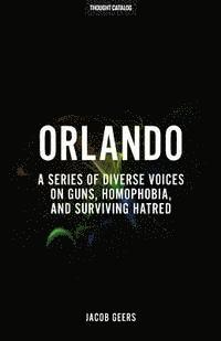 bokomslag Orlando: A Series Of Diverse Voices On Guns, Homophobia, And Surviving Hatred