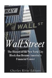 Wall Street: The History of the New York City Block that Became America's Financial Center