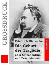 bokomslag Die Geburt der Tragödie (Großdruck): oder Griechentum und Pessimismus