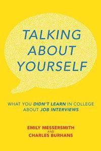 bokomslag Talking About Yourself: What You Didn't Learn in College About Job Interviews