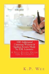 bokomslag 100 Additional Common Written & Spoken Errors Made by ESL Learners: A Self-Study Guide for Students