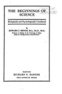 The Beginnings of Science, Biologically and Psychologically Considered 1