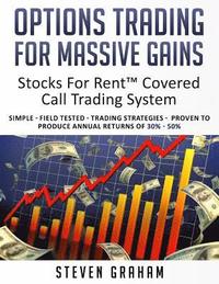 bokomslag Options Trading for Massive Gains; Stocks For Rent Covered Call Trading - System Simple - Field Tested - Trading Strategies - Proven to Produce Annual