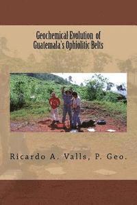 Geochemical Evolution of Guatemala's Ophiolitic Belts 1