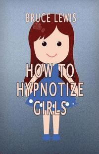 bokomslag How To Hypnotize Girls