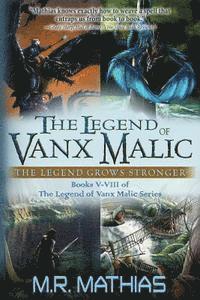 bokomslag The Legend of Vanx Malic: The Legend Grows Stronger: Books V-VIII of The legend of Vanx Malic Series