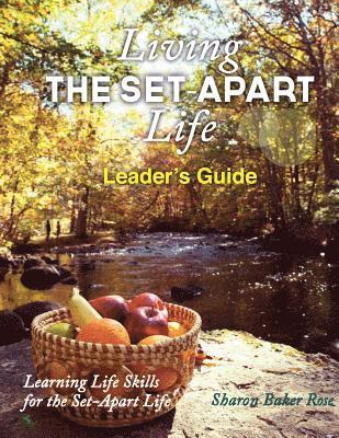 Sharon a. Baker Rose - Living the Set-Apart Life Leader's Guide: learning Life Skills for the Set-Apart Life, Häftad