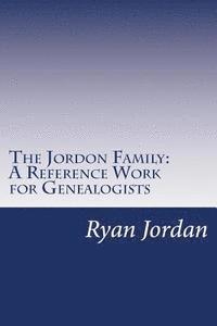 bokomslag The Jordon Family: A Reference Work for Genealogists