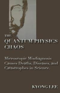 bokomslag The Quantum Physics Chaos: The Quantum Physics Delusion