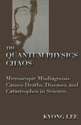 The Quantum Physics Chaos: The Quantum Physics Delusion 1