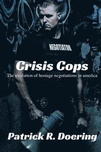 bokomslag Crisis Cops: The Evolution of Hostage Negotiations in America