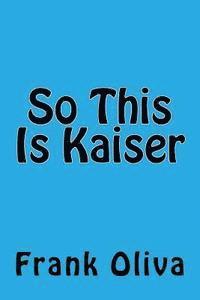 So This Is Kaiser 1