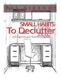 bokomslag Small Habits To De-Clutter & Organize Your Home In A Big Way