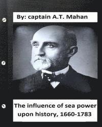 A. T. Mahan - The influence of sea power upon history, 1660-1783. By: captain A.T. Mahan, Häftad