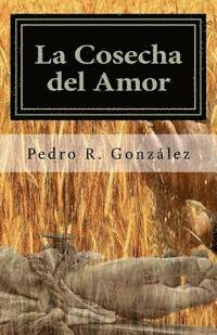 Pedro R. Gonzalez - La Cosecha del Amor: Poesía para Semana Santa, Häftad